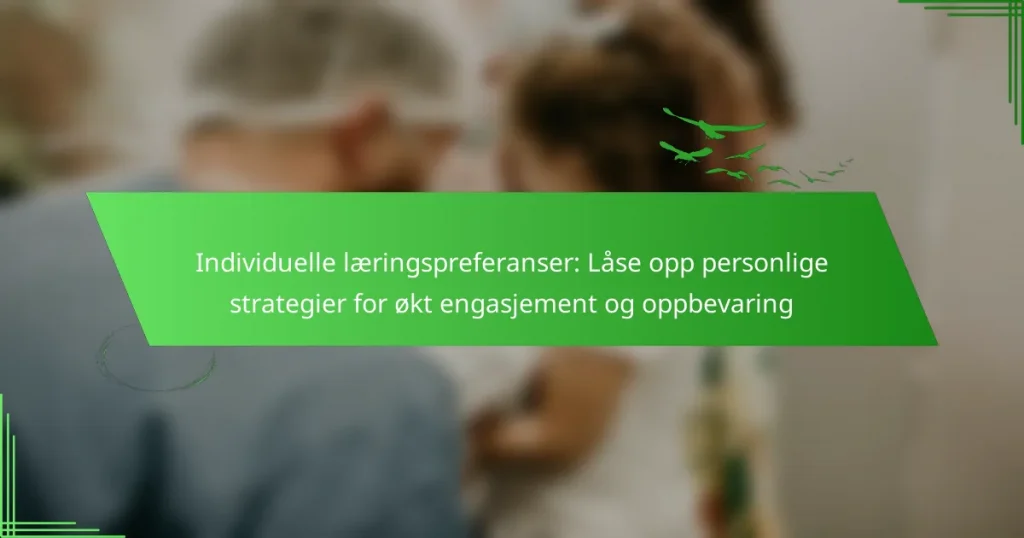 Individuelle læringspreferanser: Låse opp personlige strategier for økt engasjement og oppbevaring