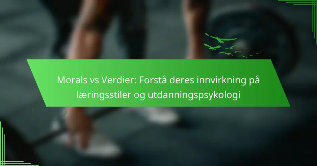 Morals vs Verdier: Forstå deres innvirkning på læringsstiler og utdanningspsykologi