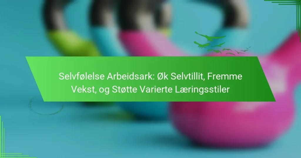 Selvfølelse Arbeidsark: Øk Selvtillit, Fremme Vekst, og Støtte Varierte Læringsstiler