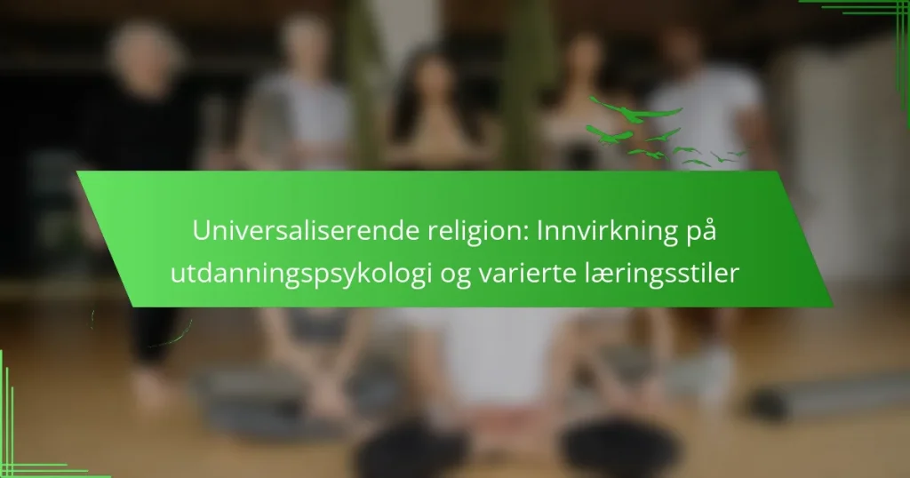 Universaliserende religion: Innvirkning på utdanningspsykologi og varierte læringsstiler
