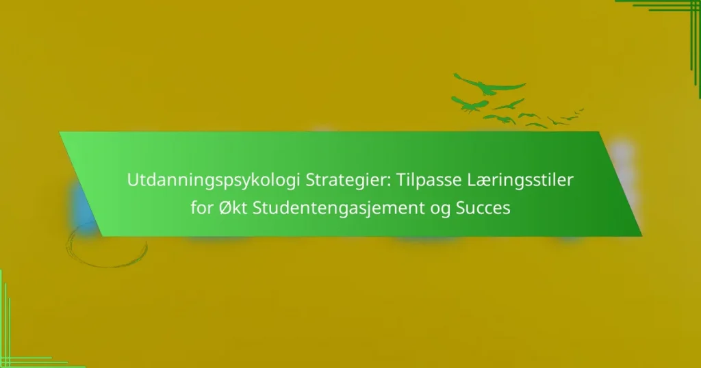 Utdanningspsykologi Strategier: Tilpasse Læringsstiler for Økt Studentengasjement og Succes