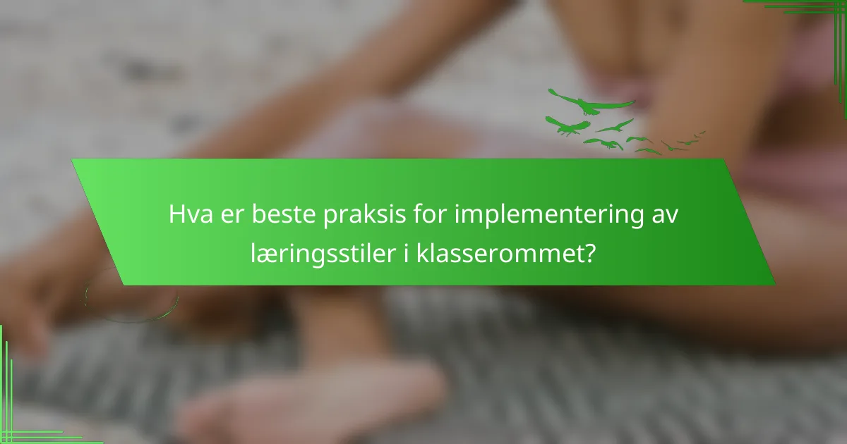 Hva er beste praksis for implementering av læringsstiler i klasserommet?