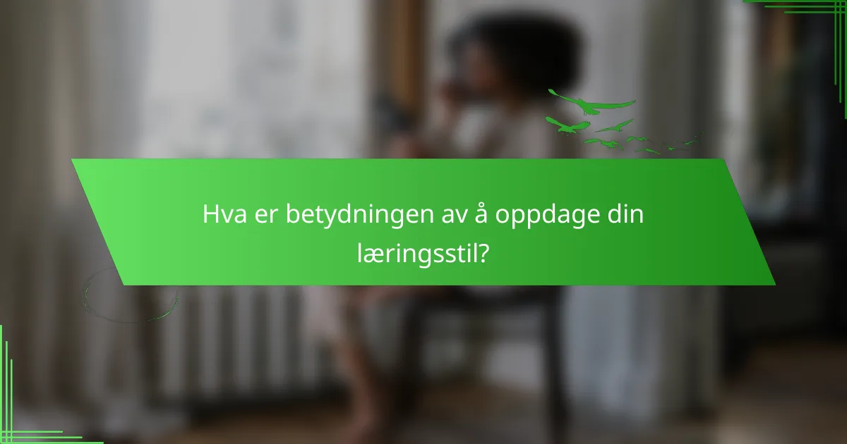 Hva er betydningen av å oppdage din læringsstil?
