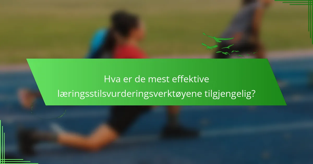 Hva er de mest effektive læringsstilsvurderingsverktøyene tilgjengelig?