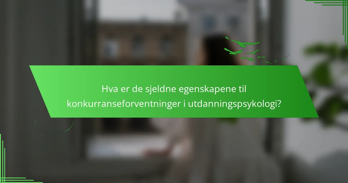 Hva er de sjeldne egenskapene til konkurranseforventninger i utdanningspsykologi?