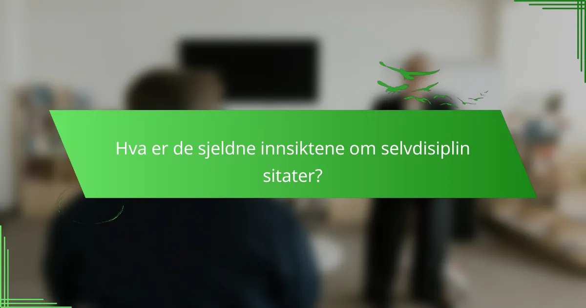 Hva er de sjeldne innsiktene om selvdisiplin sitater?