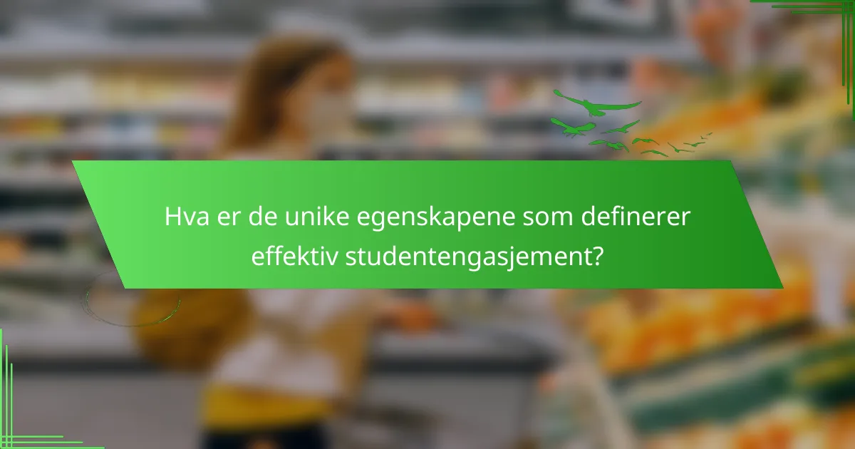 Hva er de unike egenskapene som definerer effektiv studentengasjement?