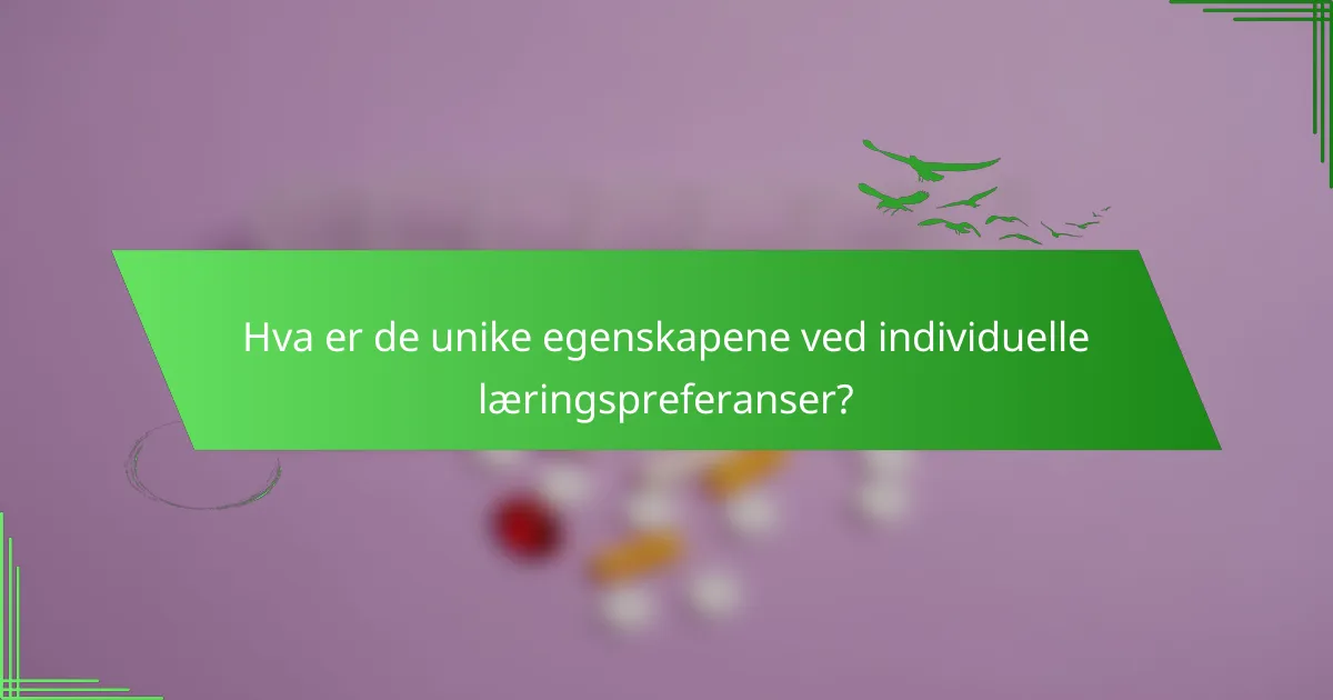 Hva er de unike egenskapene ved individuelle læringspreferanser?