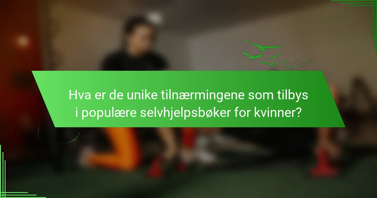 Hva er de unike tilnærmingene som tilbys i populære selvhjelpsbøker for kvinner?