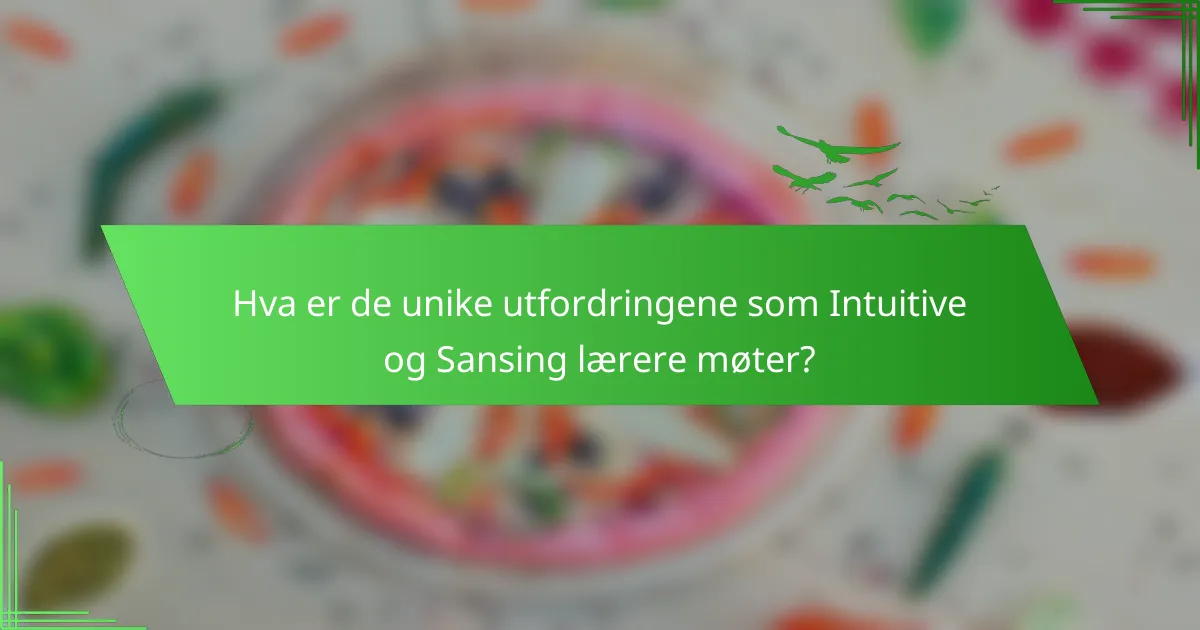 Hva er de unike utfordringene som Intuitive og Sansing lærere møter?