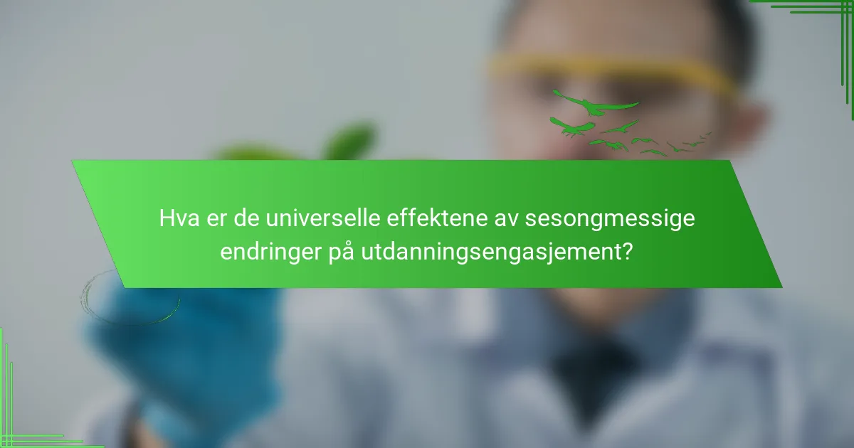 Hva er de universelle effektene av sesongmessige endringer på utdanningsengasjement?