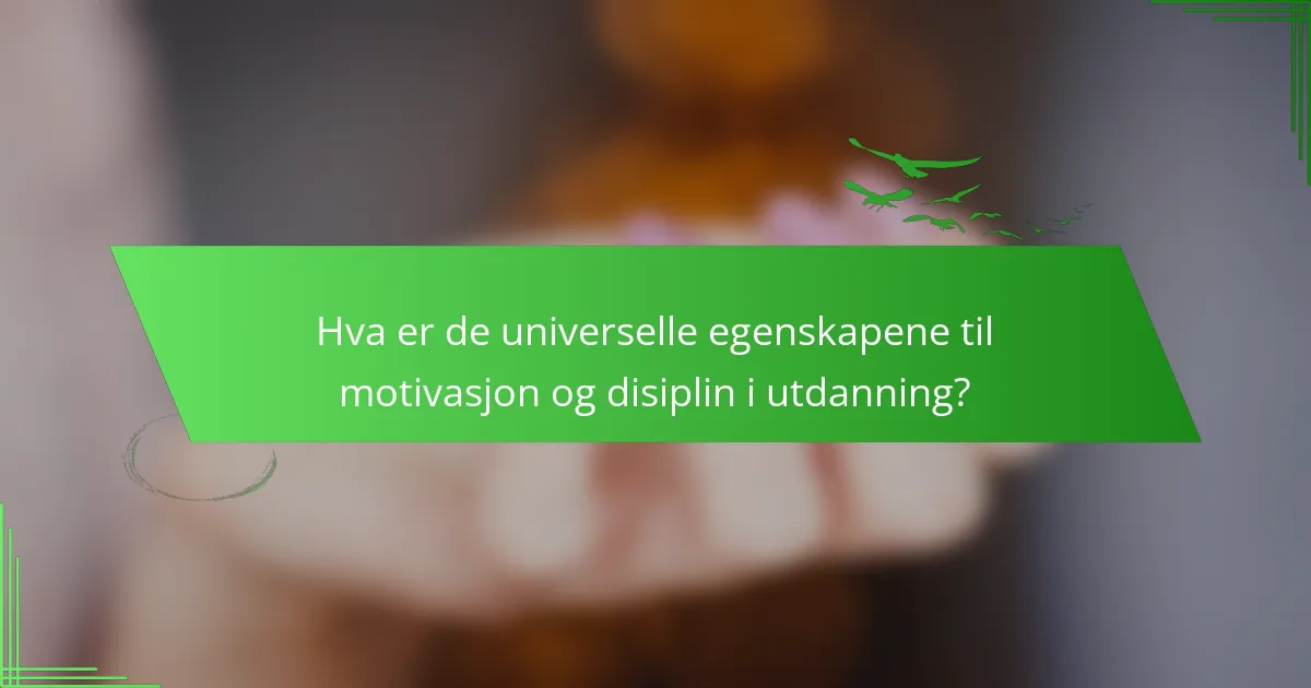 Hva er de universelle egenskapene til motivasjon og disiplin i utdanning?