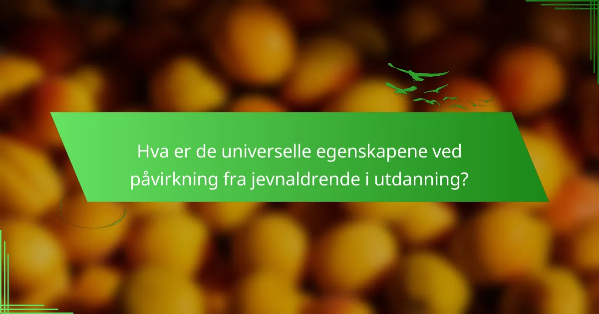 Hva er de universelle egenskapene ved påvirkning fra jevnaldrende i utdanning?
