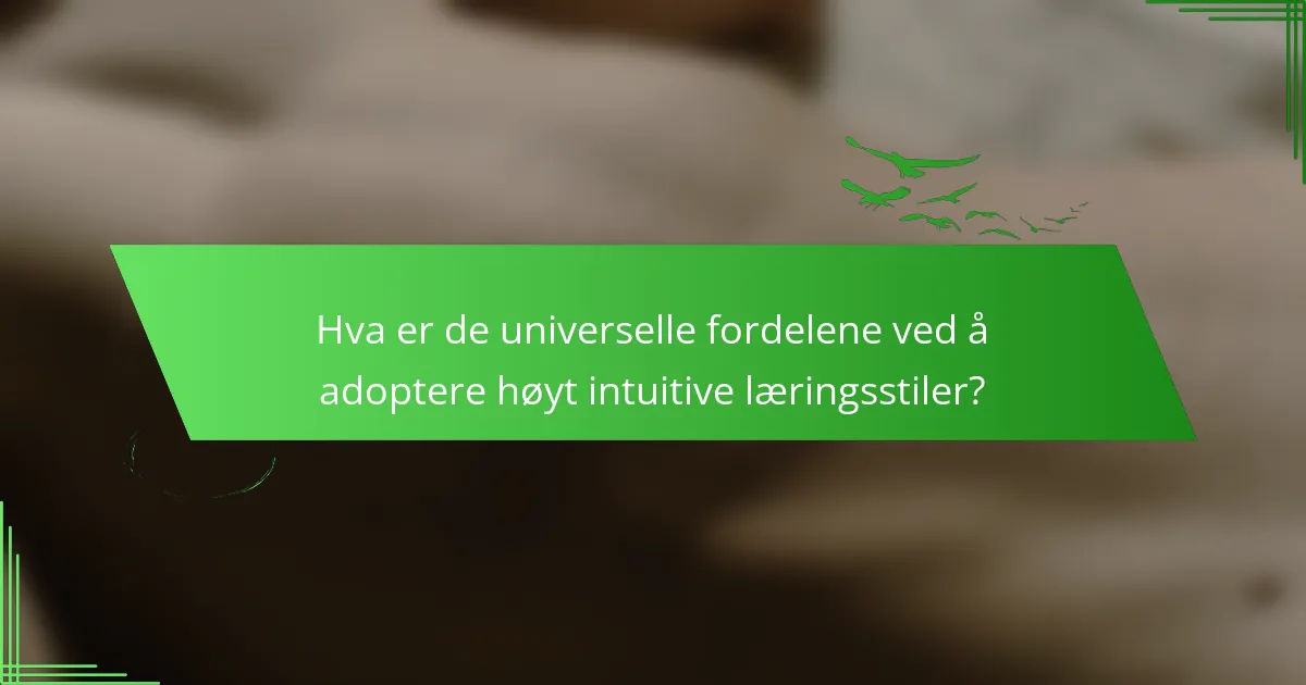 Hva er de universelle fordelene ved å adoptere høyt intuitive læringsstiler?