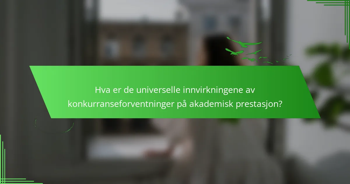 Hva er de universelle innvirkningene av konkurranseforventninger på akademisk prestasjon?