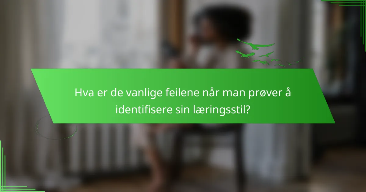 Hva er de vanlige feilene når man prøver å identifisere sin læringsstil?