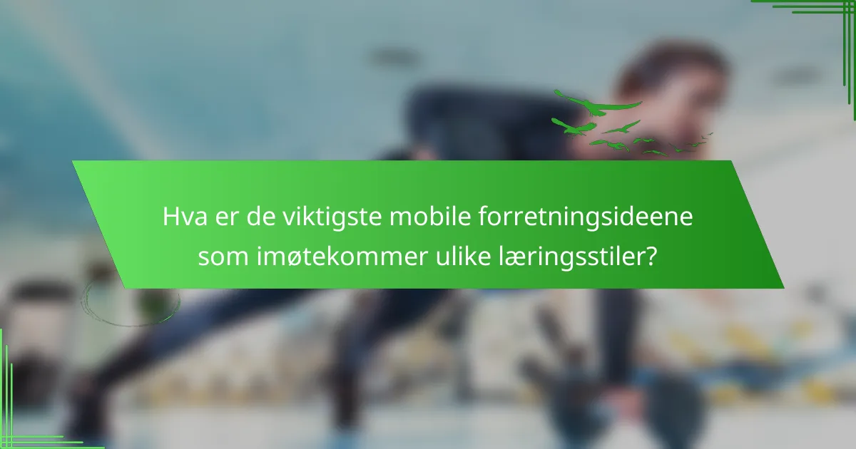 Hva er de viktigste mobile forretningsideene som imøtekommer ulike læringsstiler?