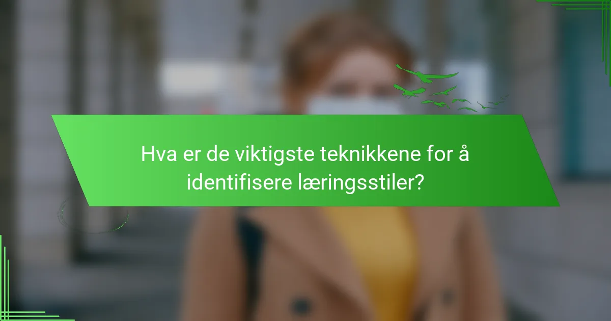 Hva er de viktigste teknikkene for å identifisere læringsstiler?