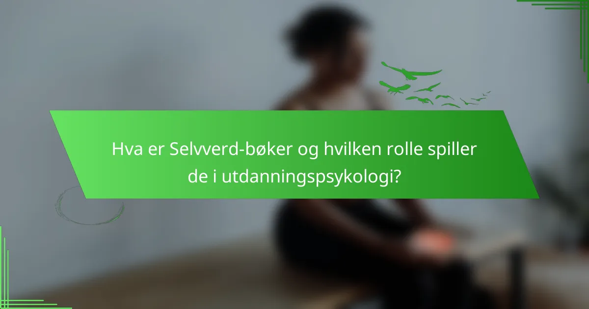 Hva er Selvverd-bøker og hvilken rolle spiller de i utdanningspsykologi?