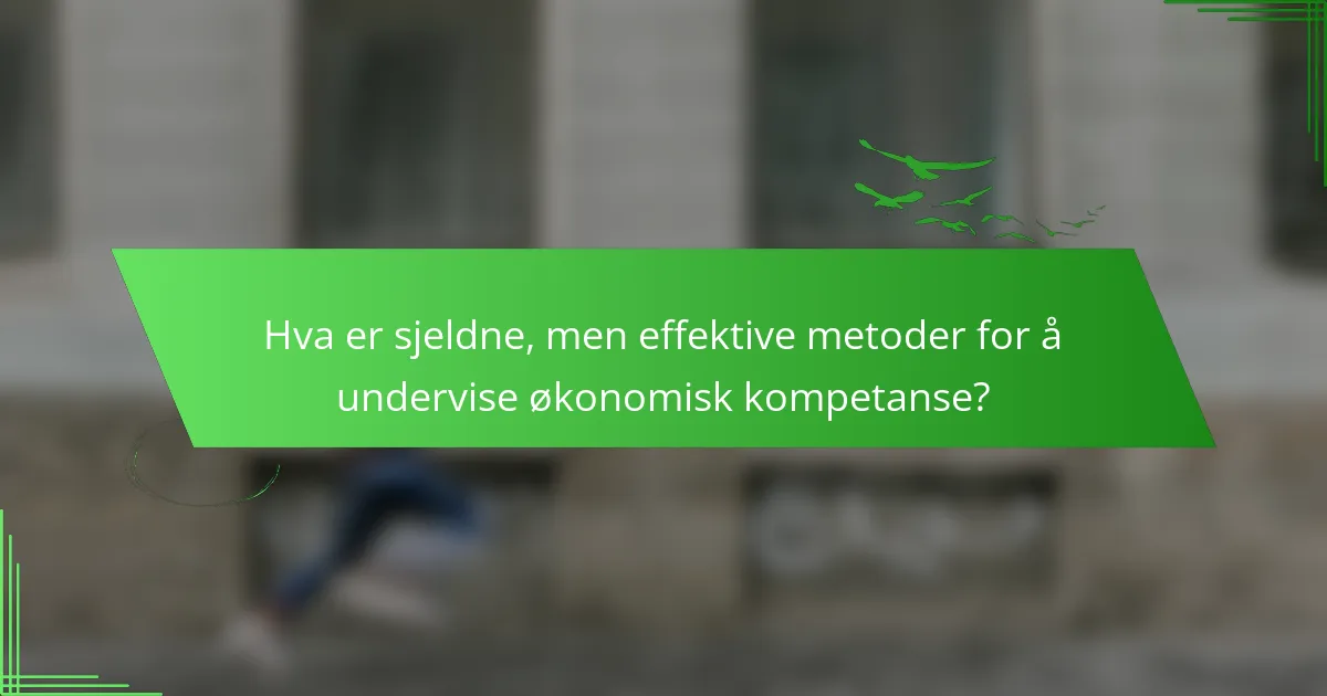 Hva er sjeldne, men effektive metoder for å undervise økonomisk kompetanse?