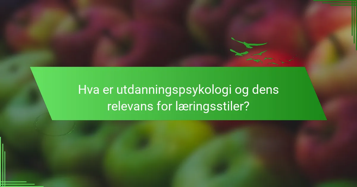 Hva er utdanningspsykologi og dens relevans for læringsstiler?
