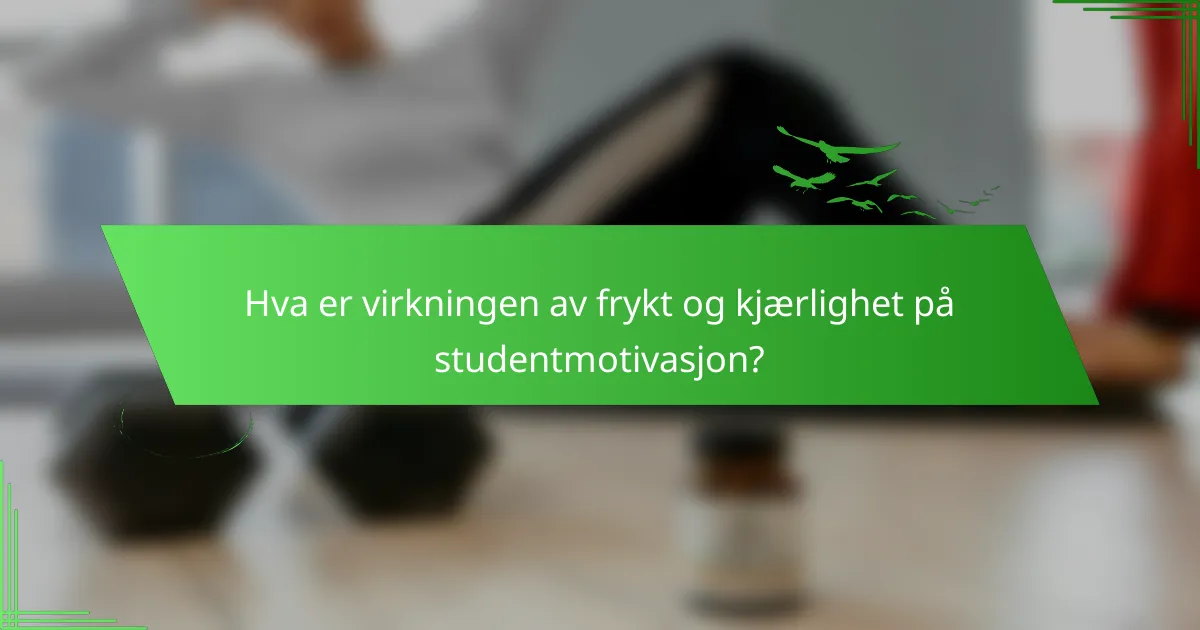 Hva er virkningen av frykt og kjærlighet på studentmotivasjon?