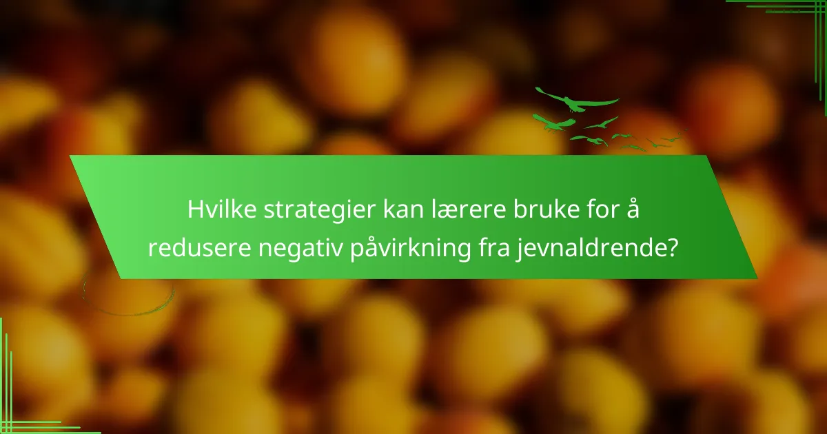 Hvilke strategier kan lærere bruke for å redusere negativ påvirkning fra jevnaldrende?