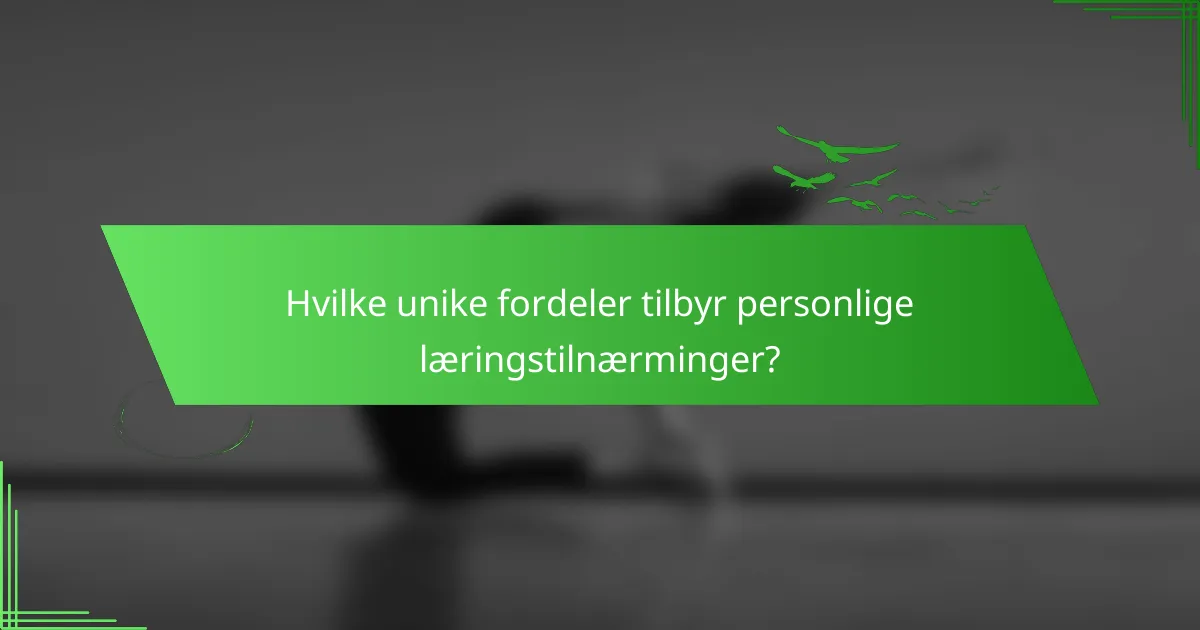 Hvilke unike fordeler tilbyr personlige læringstilnærminger?