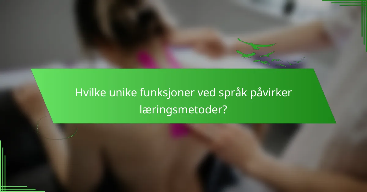 Hvilke unike funksjoner ved språk påvirker læringsmetoder?