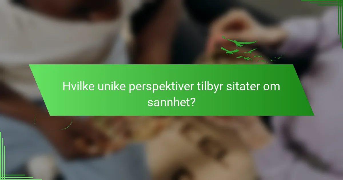 Hvilke unike perspektiver tilbyr sitater om sannhet?