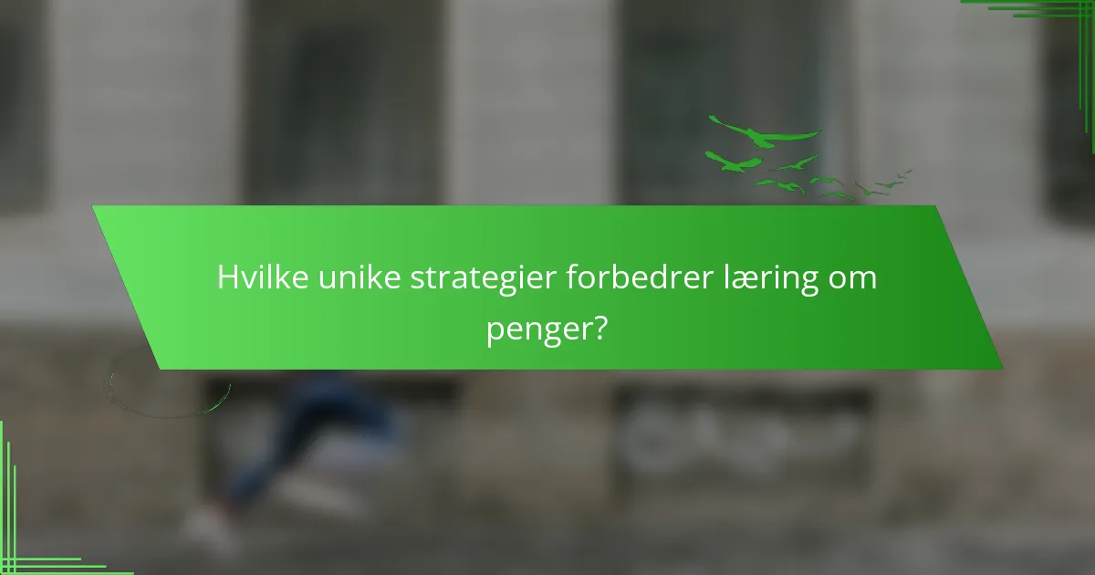 Hvilke unike strategier forbedrer læring om penger?