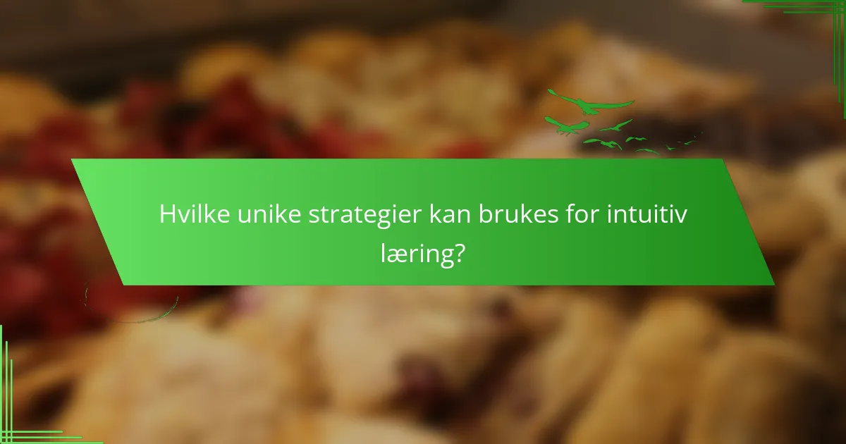 Hvilke unike strategier kan brukes for intuitiv læring?