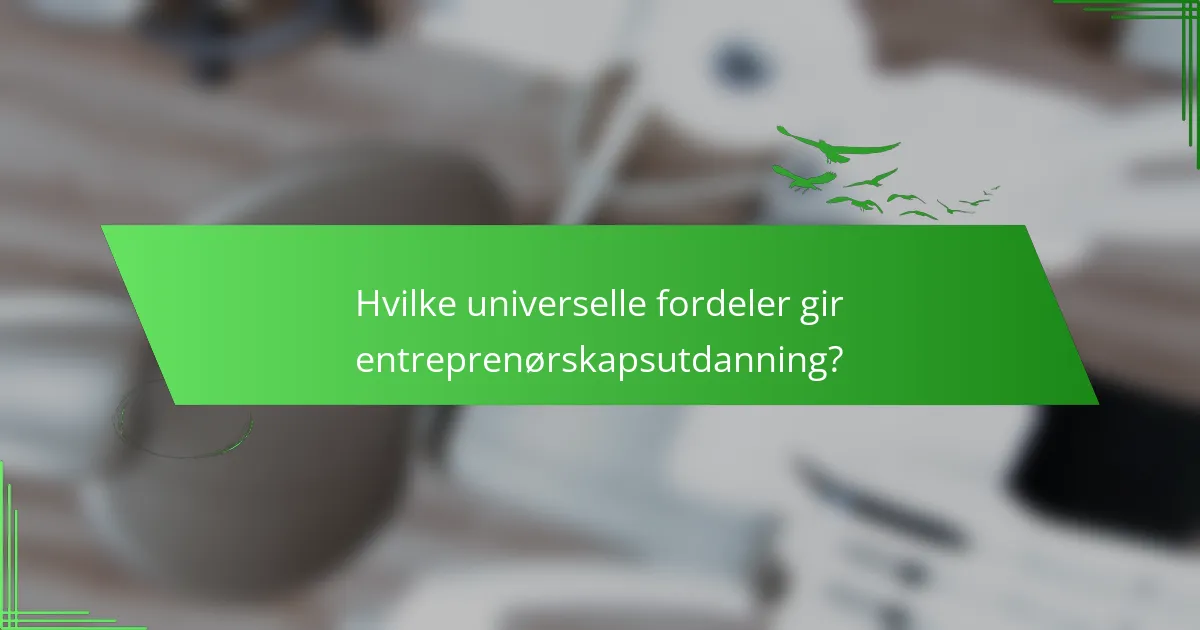 Hvilke universelle fordeler gir entreprenørskapsutdanning?