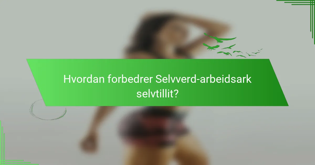 Hvordan forbedrer Selvverd-arbeidsark selvtillit?