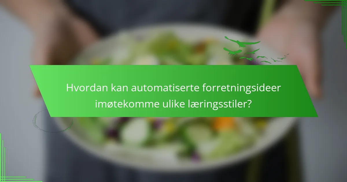 Hvordan kan automatiserte forretningsideer imøtekomme ulike læringsstiler?