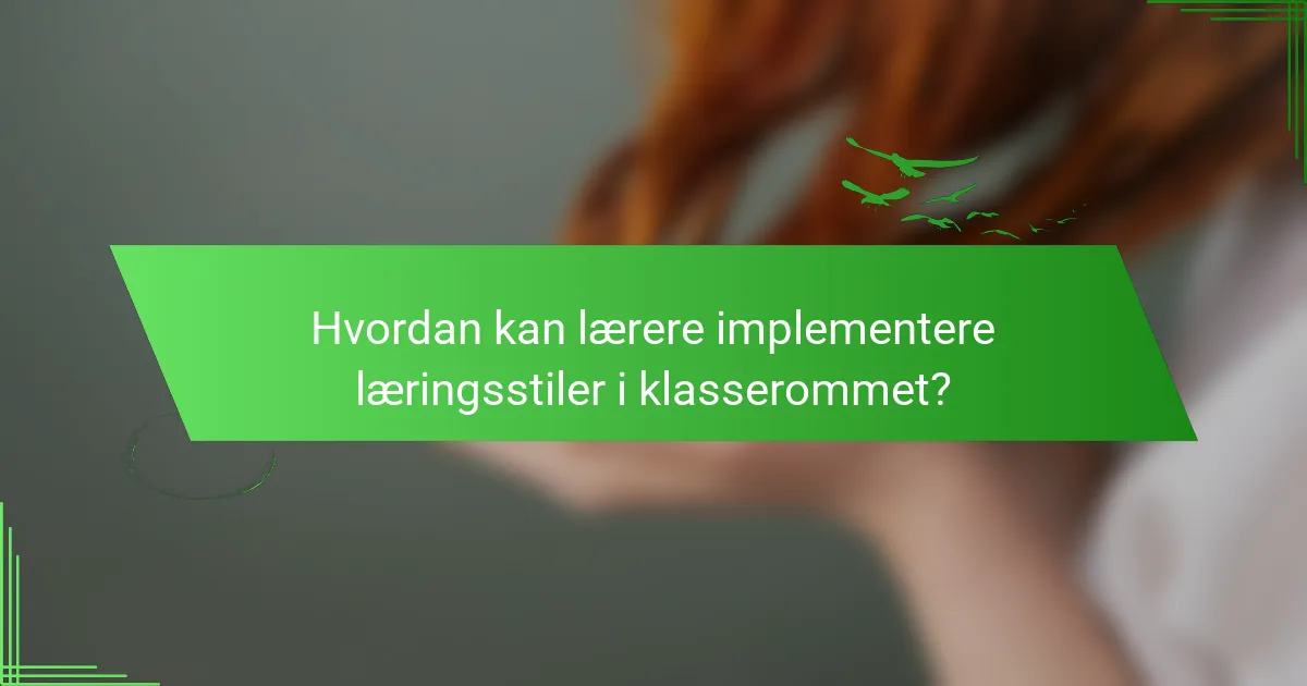 Hvordan kan lærere implementere læringsstiler i klasserommet?