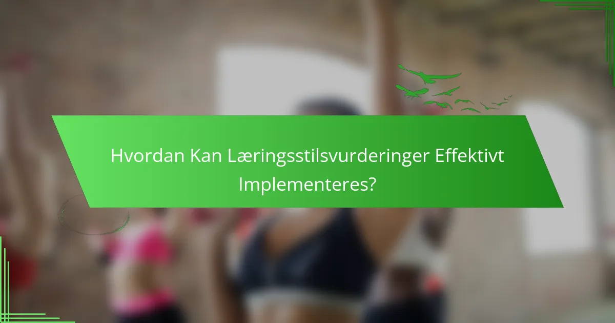 Hvordan Kan Læringsstilsvurderinger Effektivt Implementeres?