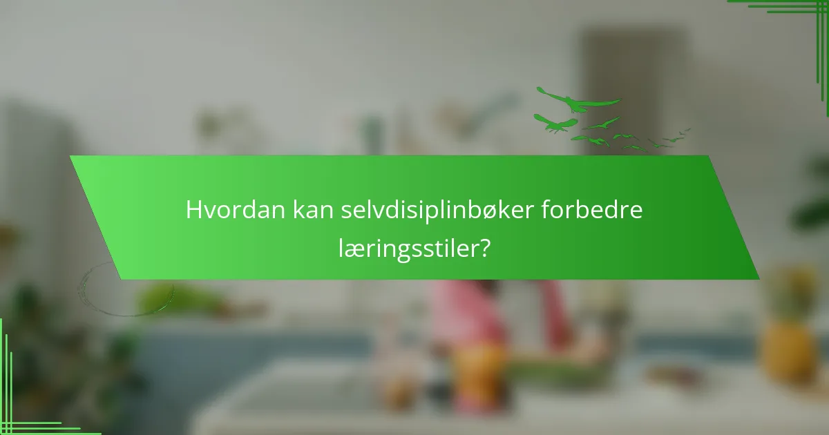 Hvordan kan selvdisiplinbøker forbedre læringsstiler?