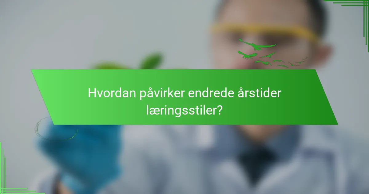 Hvordan påvirker endrede årstider læringsstiler?