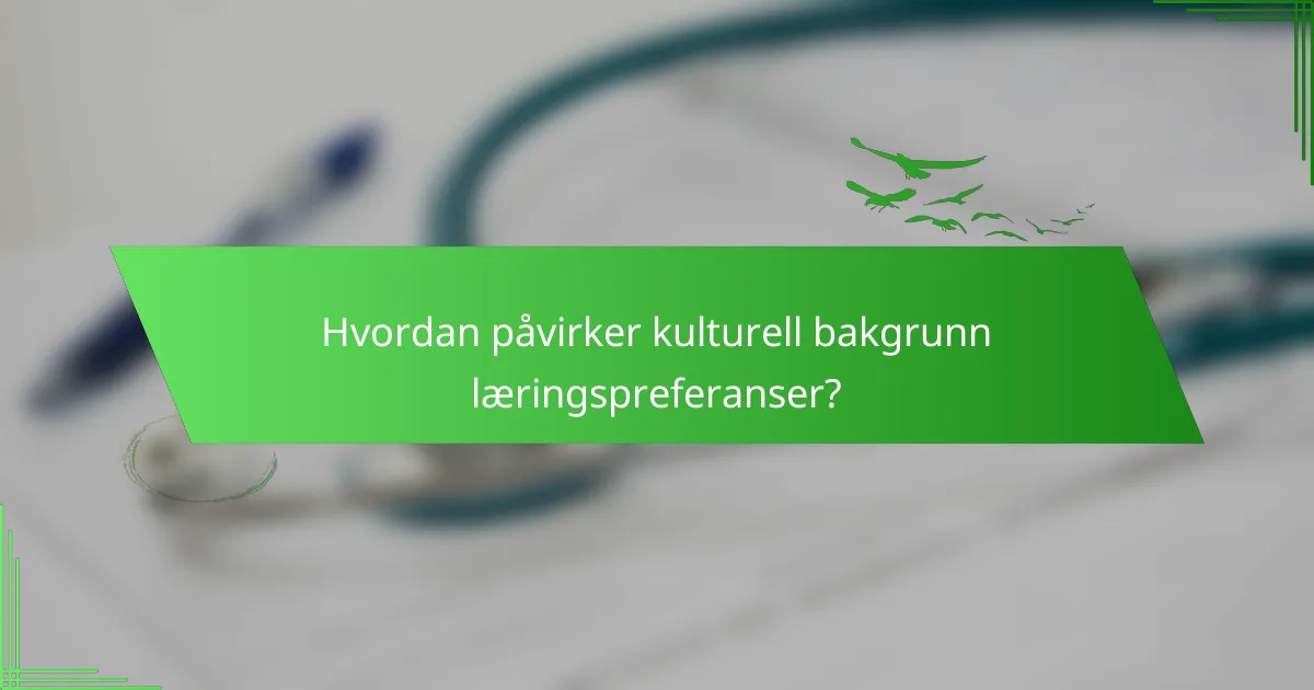 Hvordan påvirker kulturell bakgrunn læringspreferanser?