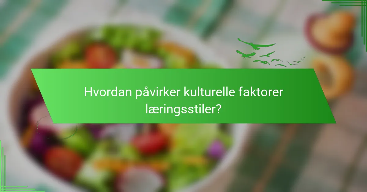 Hvordan påvirker kulturelle faktorer læringsstiler?