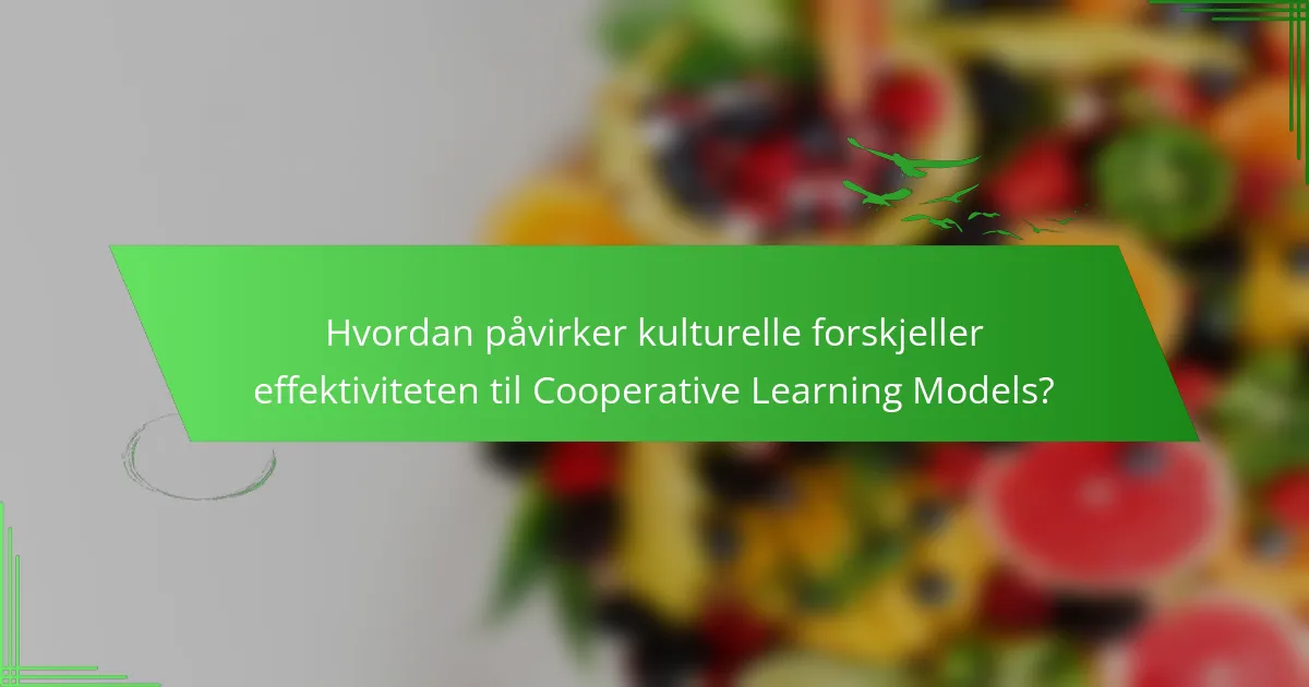 Hvordan påvirker kulturelle forskjeller effektiviteten til Cooperative Learning Models?