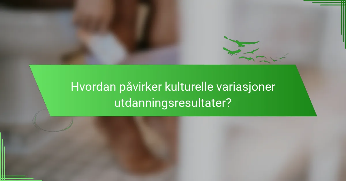 Hvordan påvirker kulturelle variasjoner utdanningsresultater?