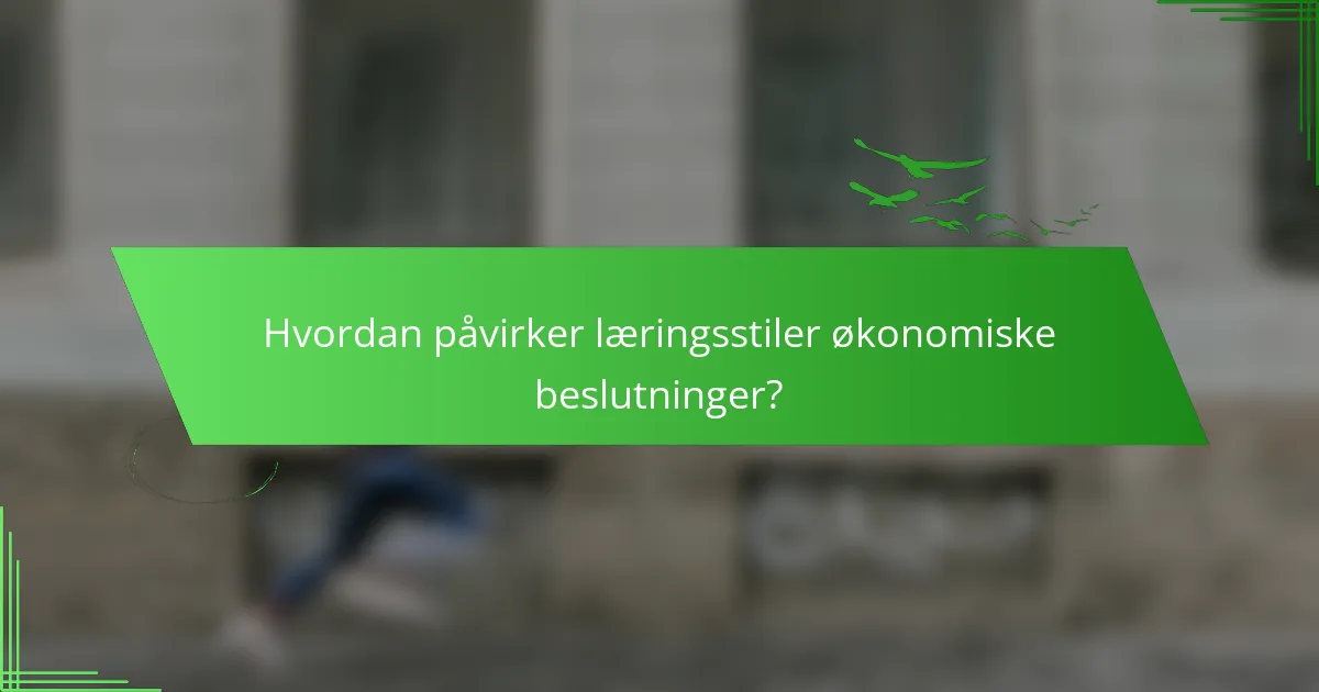 Hvordan påvirker læringsstiler økonomiske beslutninger?
