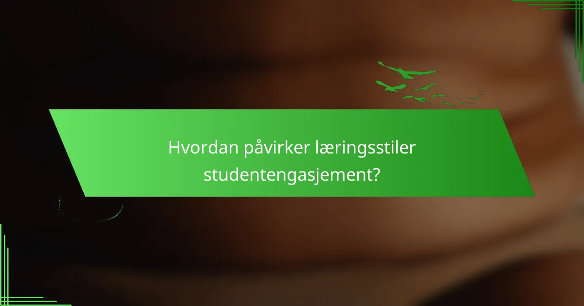 Hvordan påvirker læringsstiler studentengasjement?