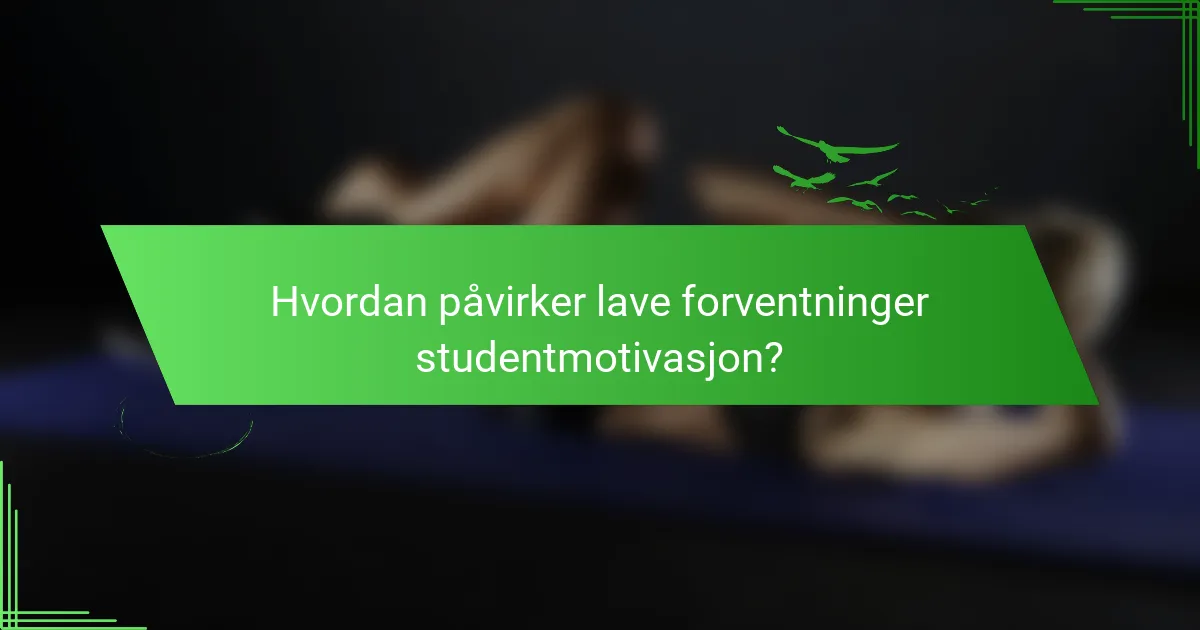 Hvordan påvirker lave forventninger studentmotivasjon?