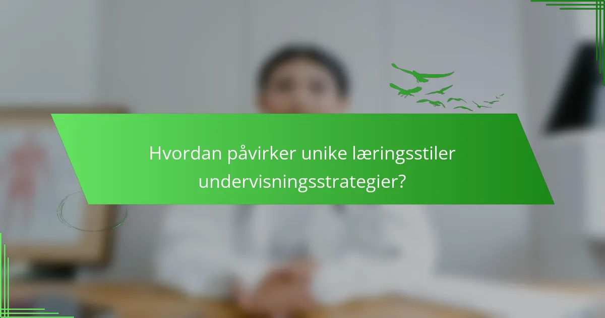 Hvordan påvirker unike læringsstiler undervisningsstrategier?