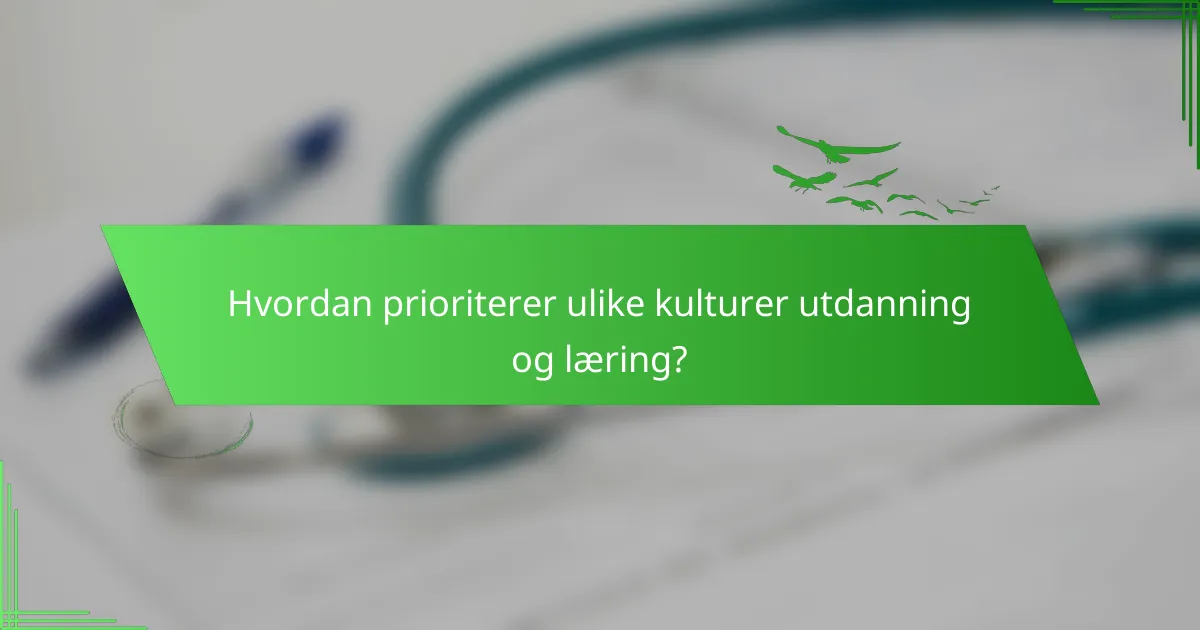 Hvordan prioriterer ulike kulturer utdanning og læring?